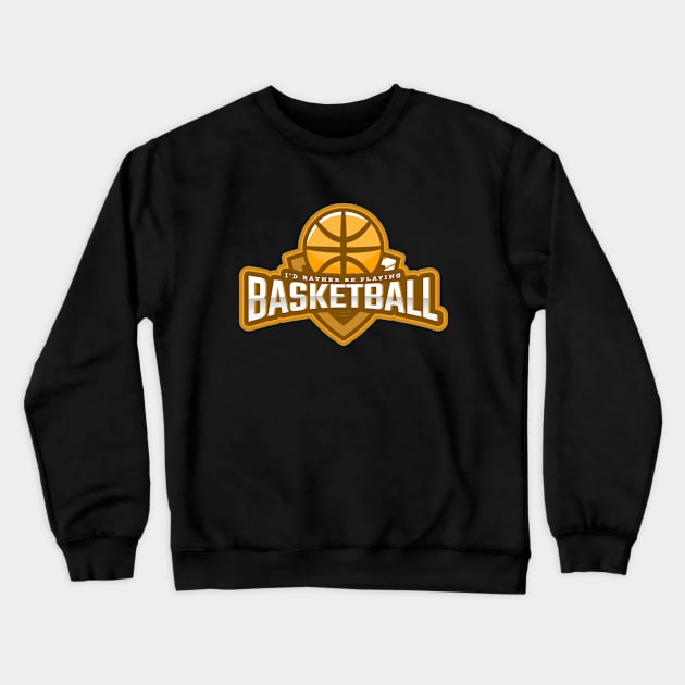 I'd Rather Be Playing Basketball Crewneck Sweatshirt by poc98